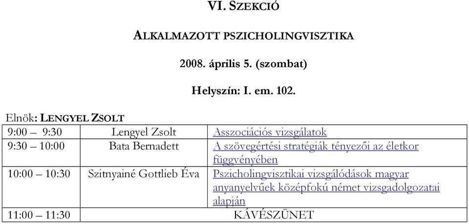 szövegértési stratégiák tényezői az életkor függvényében 10:00 10:30 Szitnyainé Gottlieb Éva