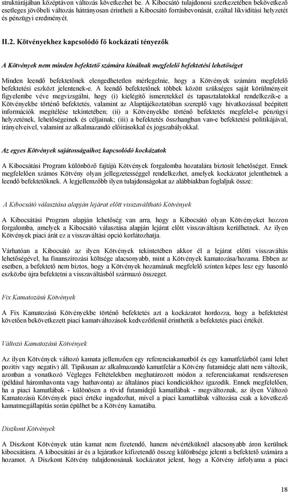 Kötvényekhez kapcsolódó fő kockázati tényezők A Kötvények nem minden befektető számára kínálnak megfelelő befektetési lehetőséget Minden leendő befektetőnek elengedhetetlen mérlegelnie, hogy a