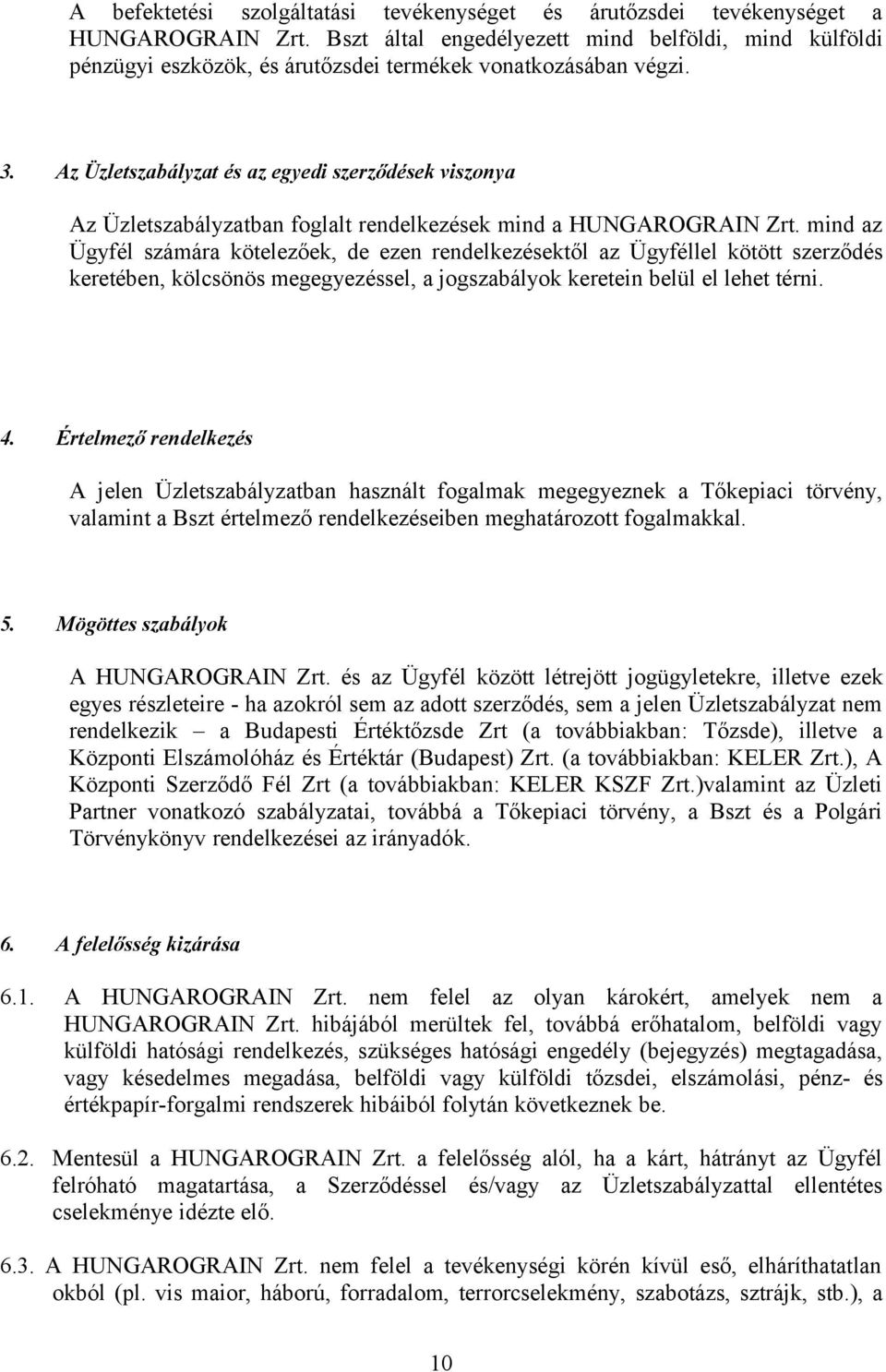 Az Üzletszabályzat és az egyedi szerződések viszonya Az Üzletszabályzatban foglalt rendelkezések mind a HUNGAROGRAIN Zrt.