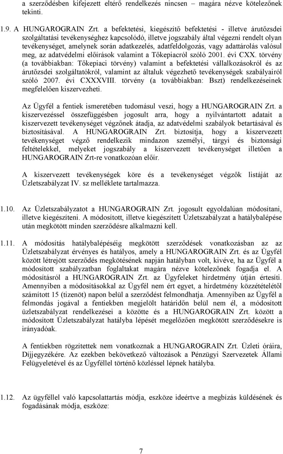 adatfeldolgozás, vagy adattárolás valósul meg, az adatvédelmi előírások valamint a Tőkepiacról szóló 2001. évi CXX.