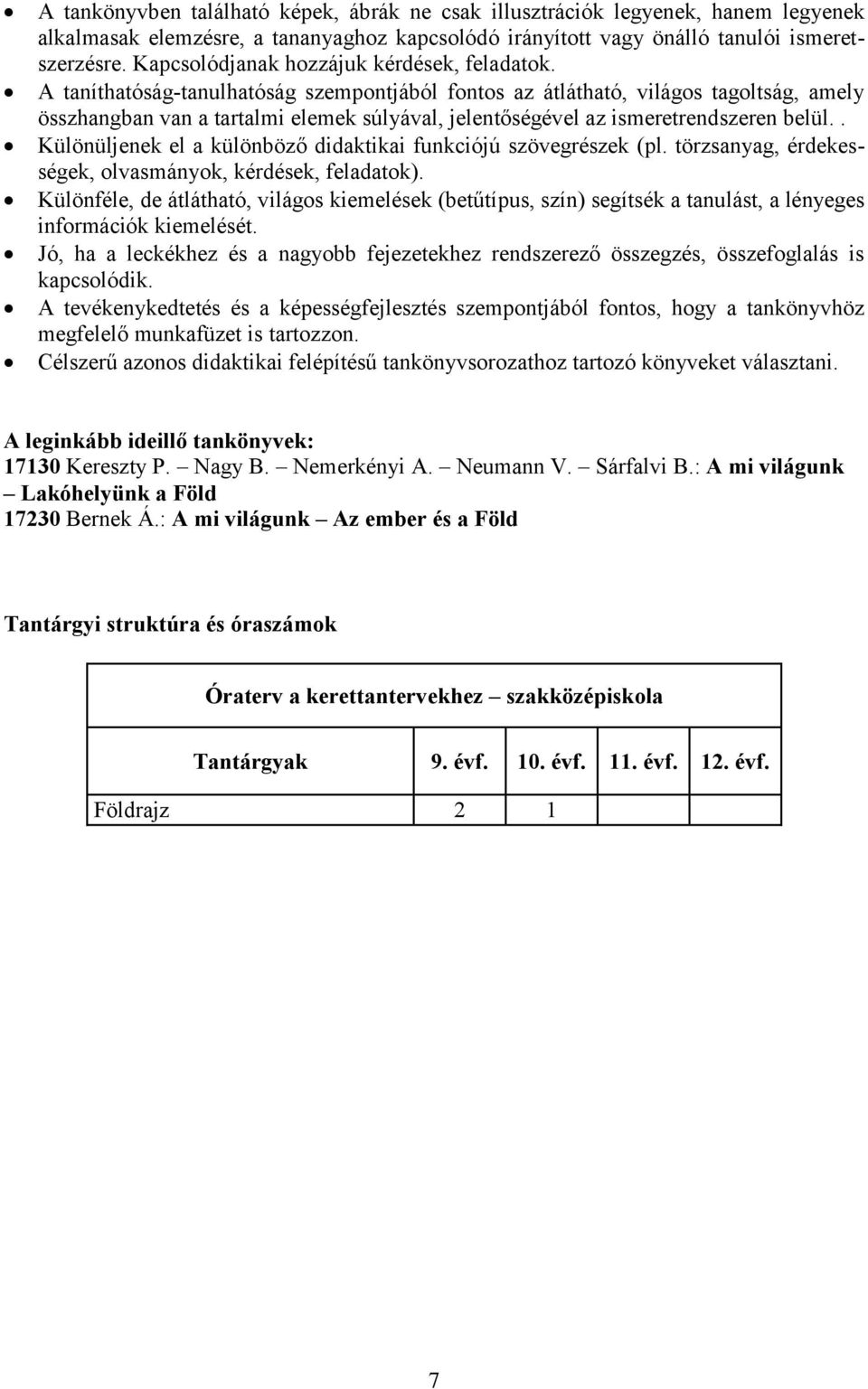 A taníthatóság-tanulhatóság szempontjából fontos az átlátható, világos tagoltság, amely összhangban van a tartalmi elemek súlyával, jelentőségével az ismeretrendszeren belül.