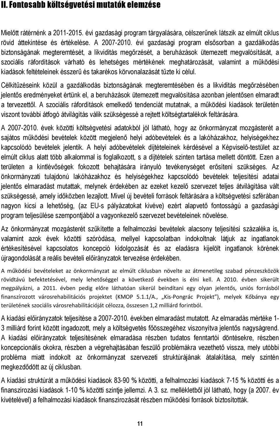 meghatározását, valamint a működési kiadások feltételeinek ésszerű és takarékos körvonalazását tűzte ki célul.