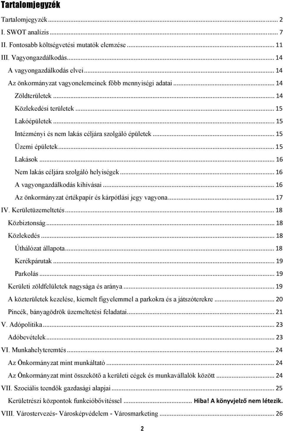 .. 15 Üzemi épületek... 15 Lakások... 16 Nem lakás céljára szolgáló helyiségek... 16 A vagyongazdálkodás kihívásai... 16 Az önkormányzat értékpapír és kárpótlási jegy vagyona... 17 IV.