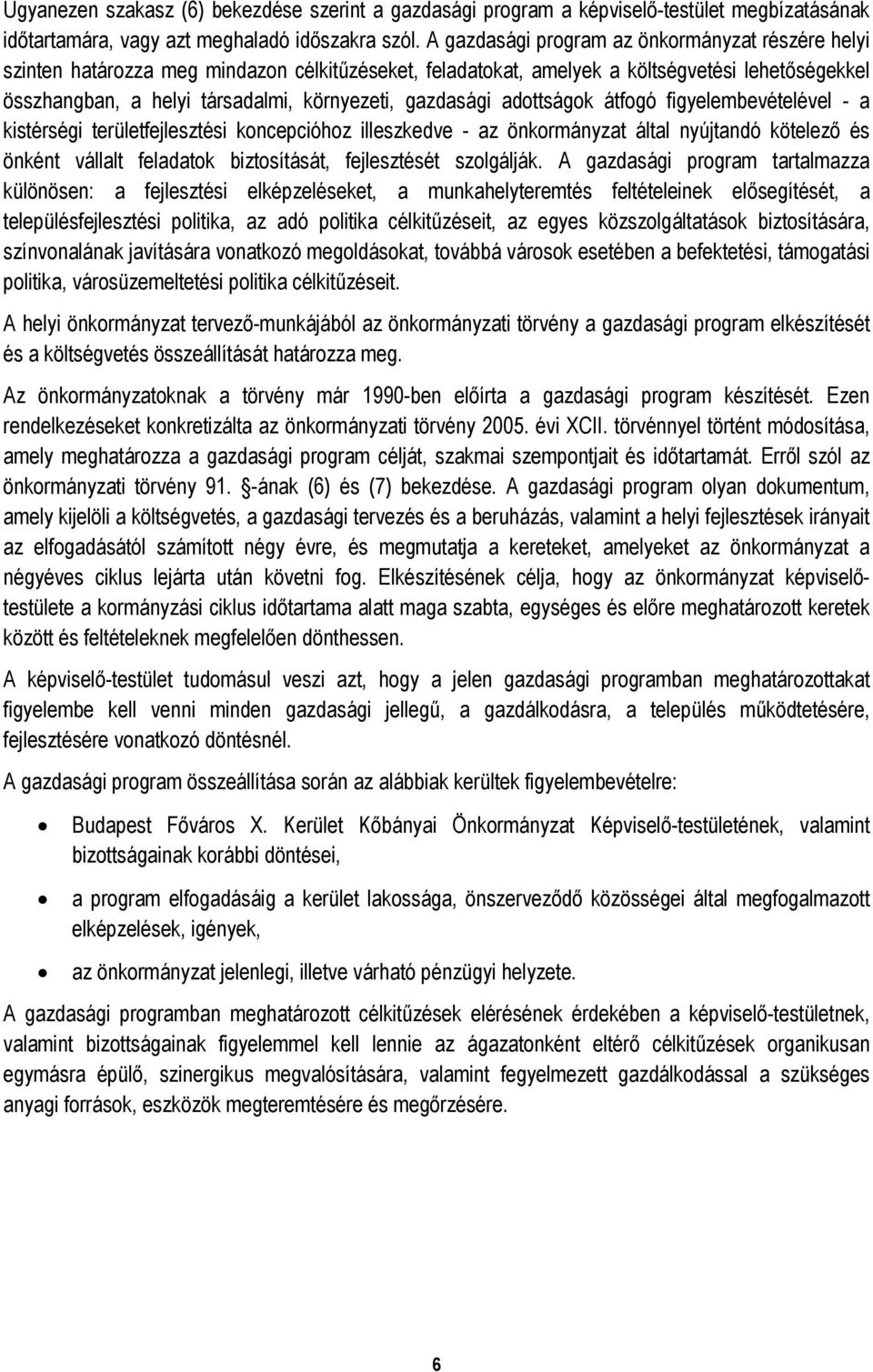 gazdasági adottságok átfogó figyelembevételével - a kistérségi területfejlesztési koncepcióhoz illeszkedve - az önkormányzat által nyújtandó kötelező és önként vállalt feladatok biztosítását,