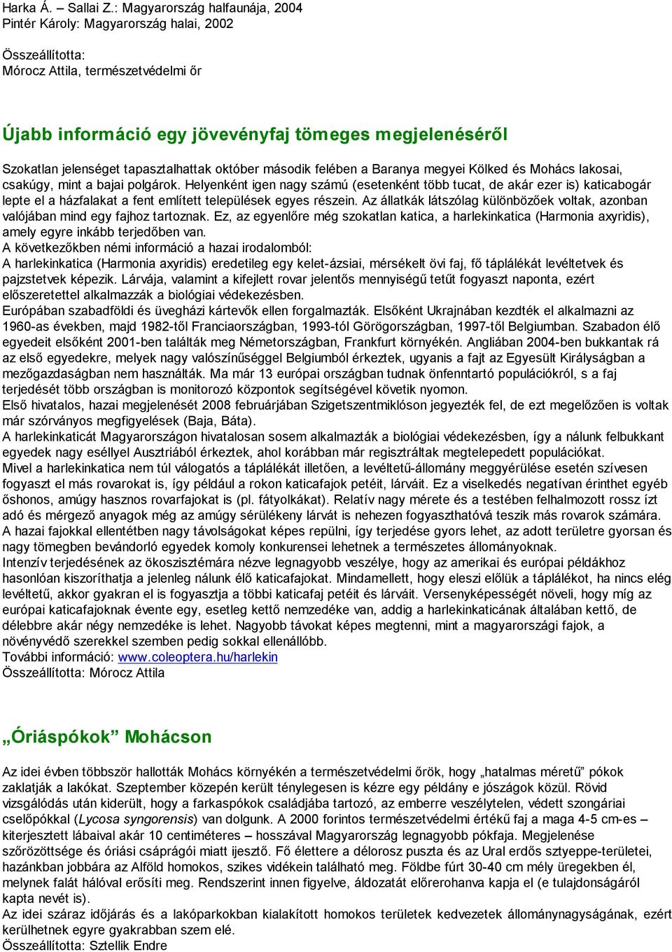 tapasztalhattak október második felében a Baranya megyei Kölked és Mohács lakosai, csakúgy, mint a bajai polgárok.