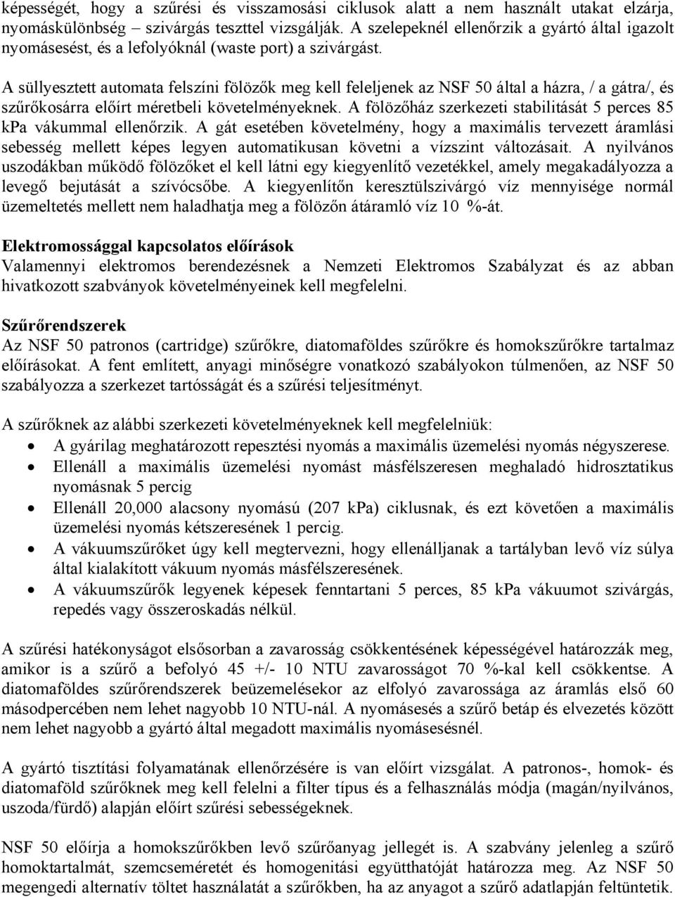 A süllyesztett automata felszíni fölözők meg kell feleljenek az NSF 50 által a házra, / a gátra/, és szűrőkosárra előírt méretbeli követelményeknek.