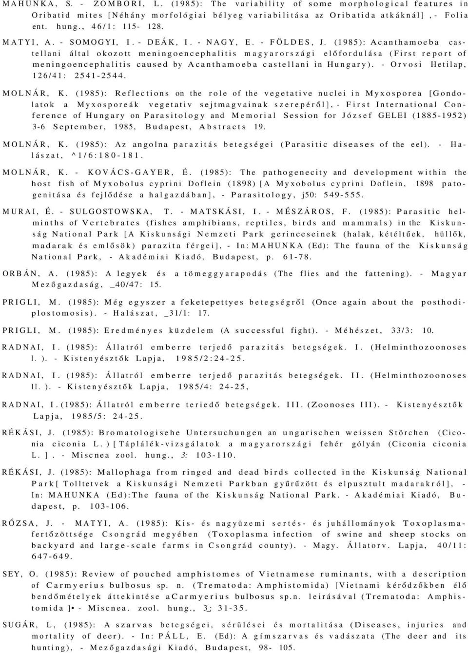 (1985): Acanthamoeba castellani által okozott meningoencephalitis magyarországi előfordulása (First report of meningoencephalitis caused by Acanthamoeba castellani in Hungary).