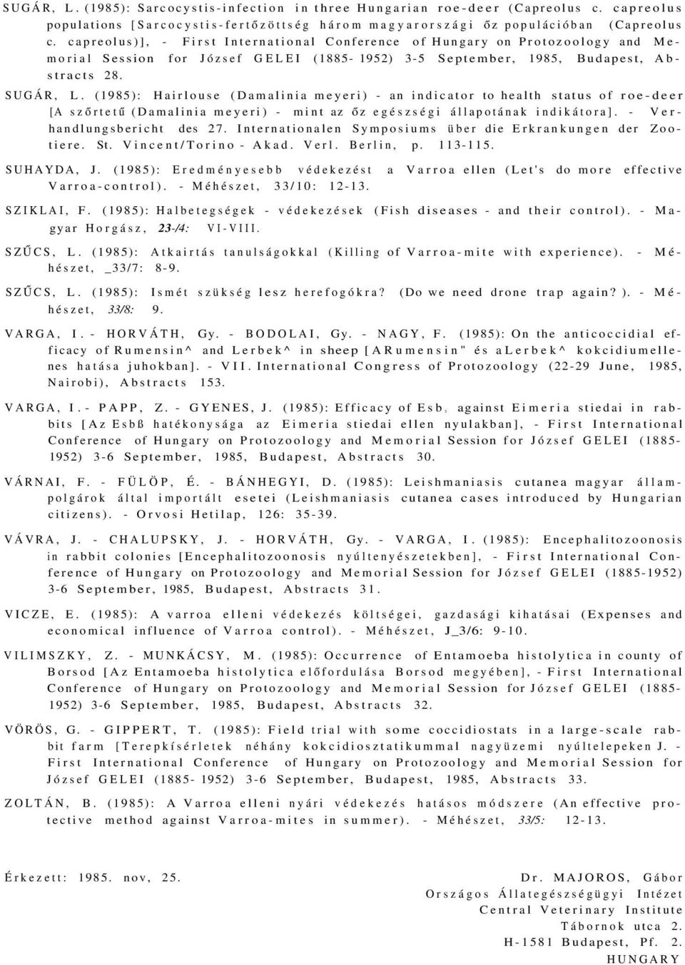 (1985): Hairlouse (Damalinia meyeri) - an indicator to health status of roe-deer [A szőrtetű (Damalinia meyeri) - mint az őz egészségi állapotának indikátora]. - Verhandlungsbericht des 27.