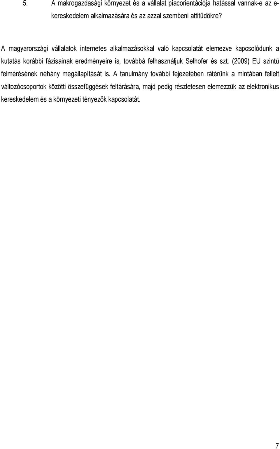 felhasználjuk Selhofer és szt. (2009) EU szintő felmérésének néhány megállapítását is.