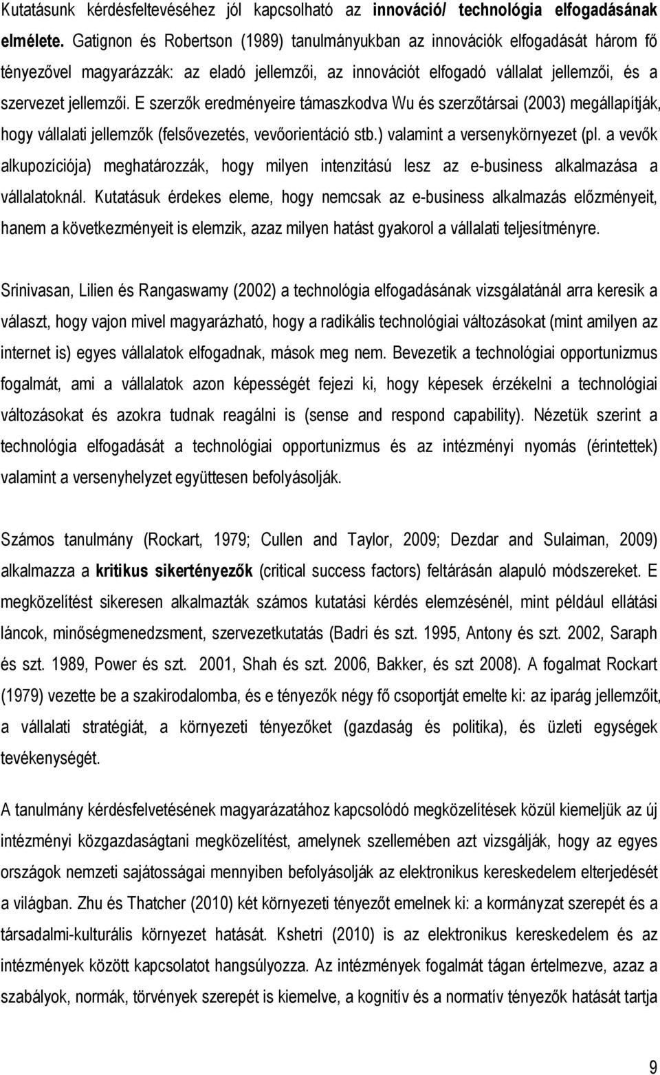 E szerzık eredményeire támaszkodva Wu és szerzıtársai (2003) megállapítják, hogy vállalati jellemzık (felsıvezetés, vevıorientáció stb.) valamint a versenykörnyezet (pl.