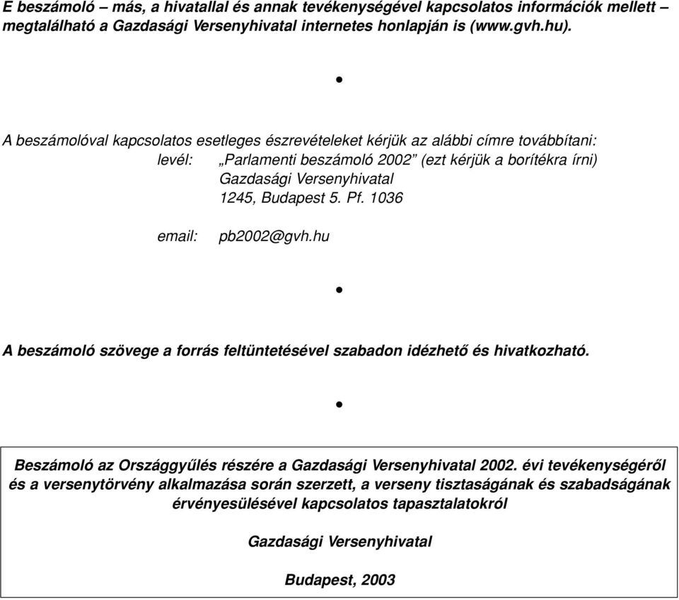 Budapest 5. Pf. 1036 email: pb2002@gvh.hu A beszámoló szövege a forrás feltüntetésével szabadon idézhetô és hivatkozható.