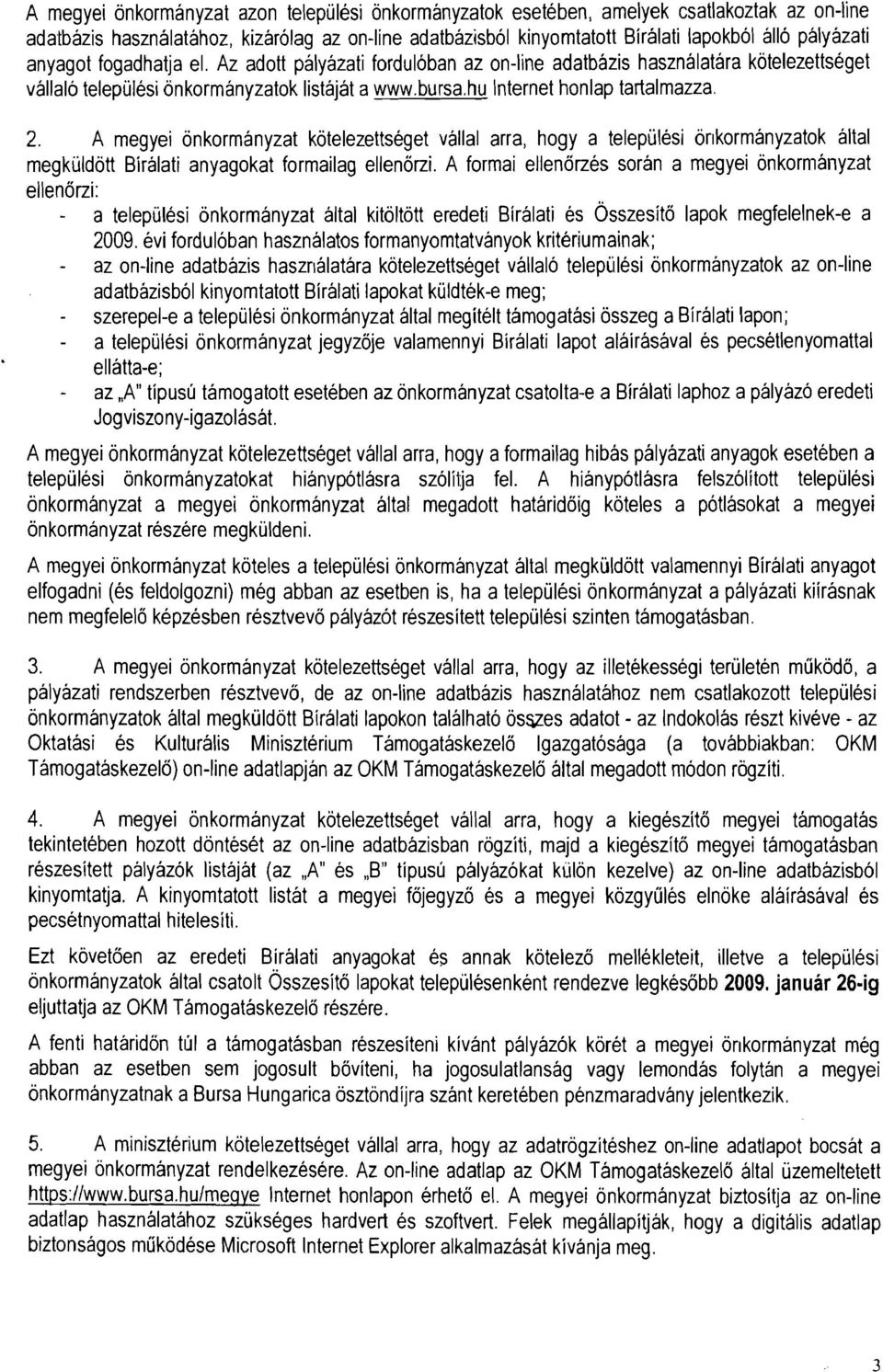 A megyei 6nkormanyzat k6telezettseget vallal arra, hogy a telepqlesi 6nkormanyzatok altai megkqld6tt Biralati anyagokat formailag ellen6rzi.