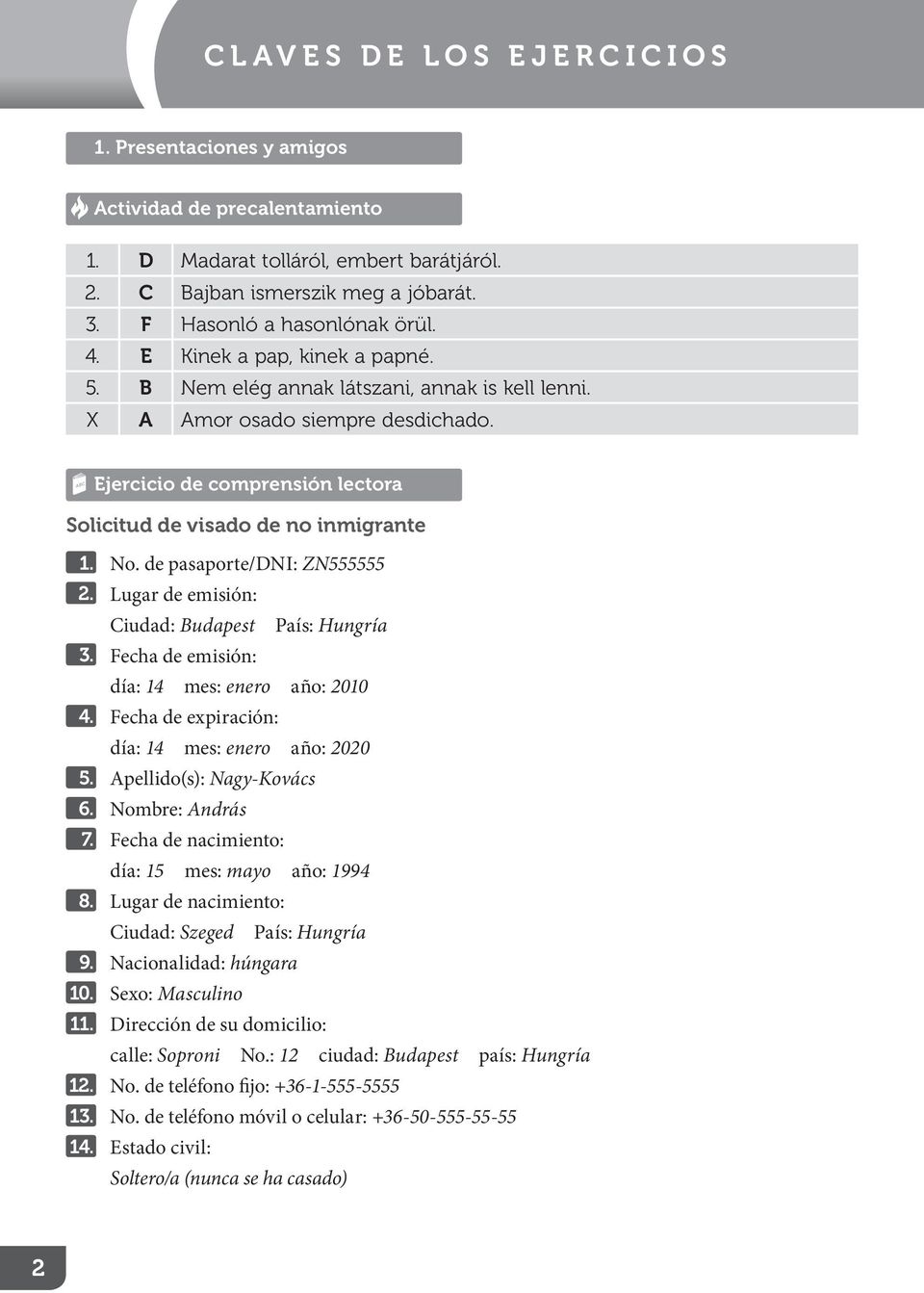 Lugar de emisión: Ciudad: Budapest País: Hungría 3. Fecha de emisión: día: 14 mes: enero año: 2010 4. Fecha de expiración: día: 14 mes: enero año: 2020 5. Apellido(s): Nagy-Kovács 6. Nombre: András 7.