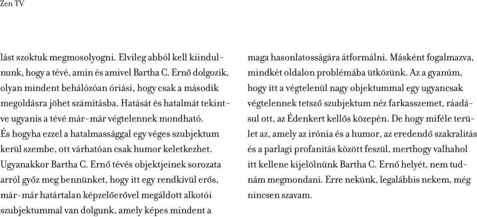 És hogyha ezzel a hatalmassággal egy véges szubjektum kerül szembe, ott várhatóan csak humor keletkezhet. Ugyanakkor Bartha C.