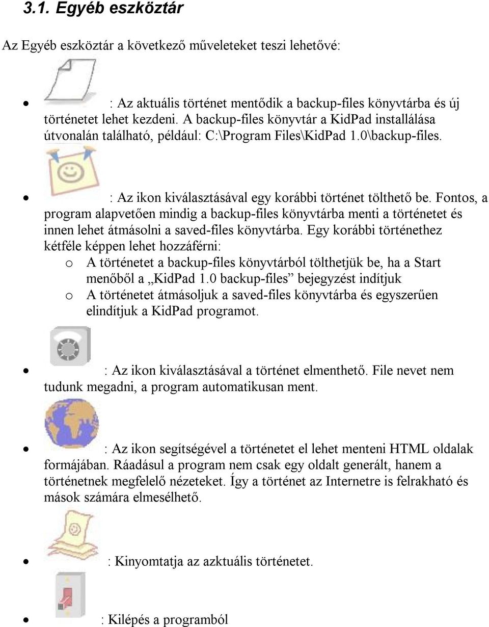 Fontos, a program alapvetően mindig a backup-files könyvtárba menti a történetet és innen lehet átmásolni a saved-files könyvtárba.