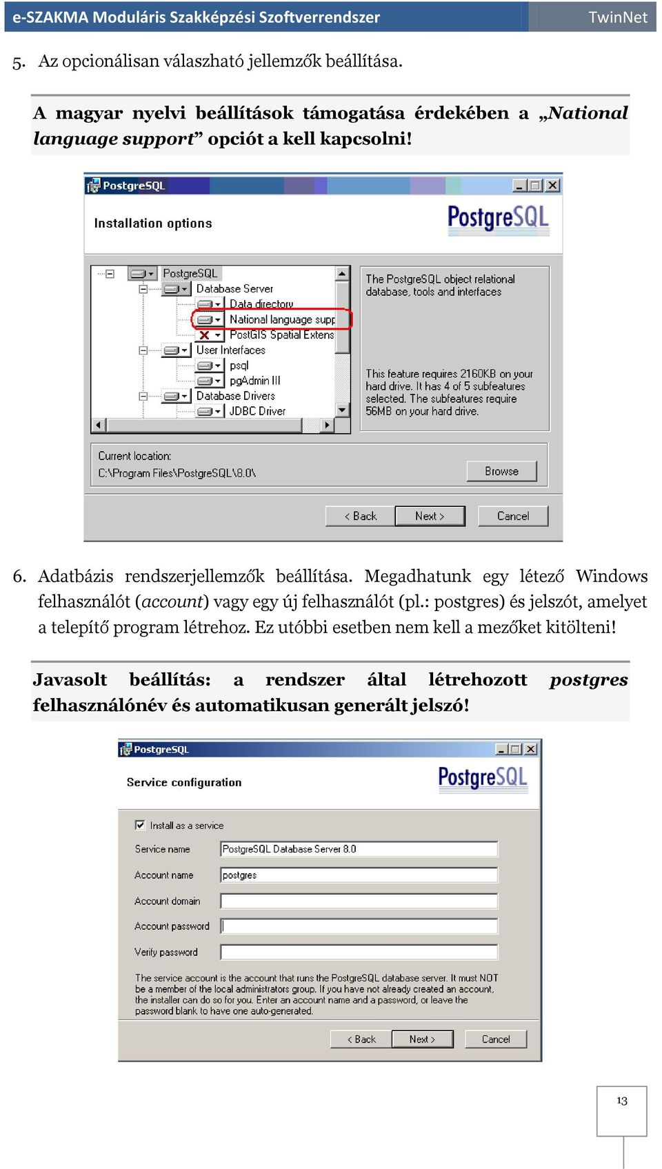 Adatbázis rendszerjellemzők beállítása. Megadhatunk egy létező Windows felhasználót (account) vagy egy új felhasználót (pl.