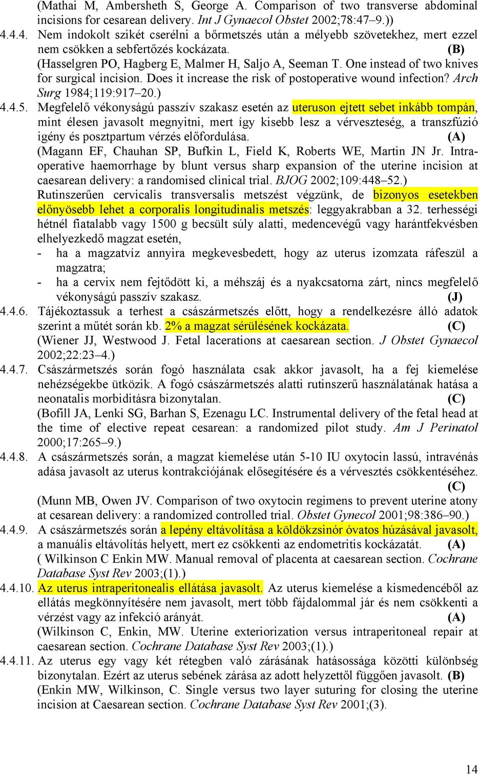 One instead of two knives for surgical incision. Does it increase the risk of postoperative wound infection? Arch Surg 1984;119:917 20.) 4.4.5.