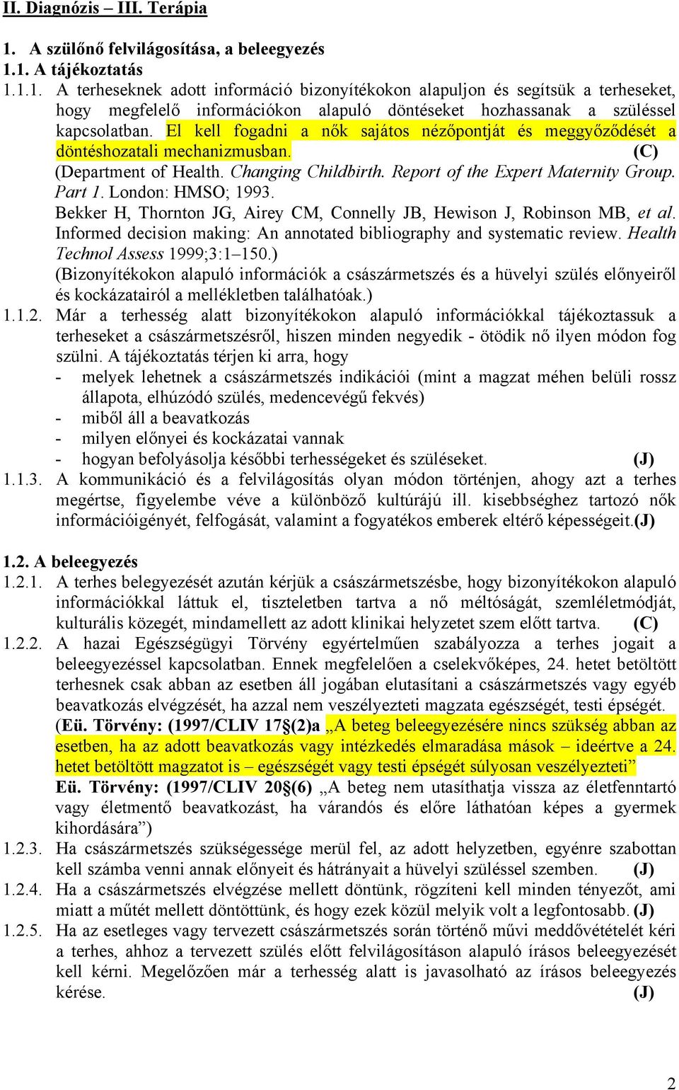 London: HMSO; 1993. Bekker H, Thornton JG, Airey CM, Connelly JB, Hewison J, Robinson MB, et al. Informed decision making: An annotated bibliography and systematic review.