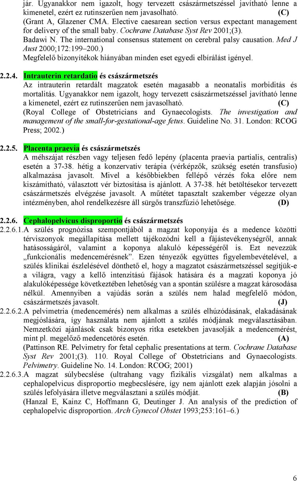 Med J Aust 2000;172:199 200.) Megfelelő bizonyítékok hiányában minden eset egyedi elbírálást igényel. 2.2.4.