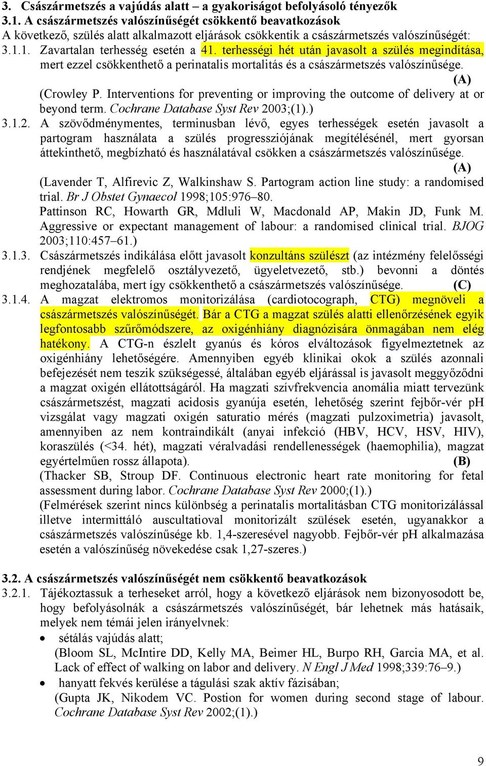 terhességi hét után javasolt a szülés megindítása, mert ezzel csökkenthető a perinatalis mortalitás és a császármetszés valószínűsége. (Crowley P.