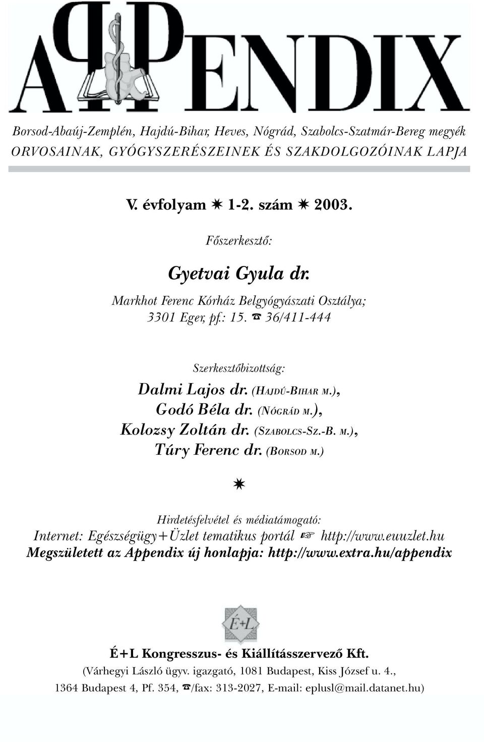 (BORSOD M.) W Hirdetésfelvétel és médiatámogató: Internet: Egészségügy+Üzlet tematikus portál + http://www.euuzlet.hu Megszületett az Appendix új honlapja: http://www.extra.