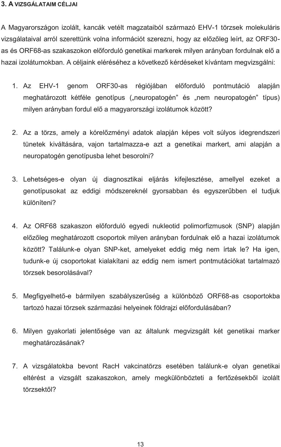 Az EHV-1 genom ORF30-as régiójában előforduló pontmutáció alapján meghatározott kétféle genotípus ( neuropatogén és nem neuropatogén típus) milyen arányban fordul elő a magyarországi izolátumok