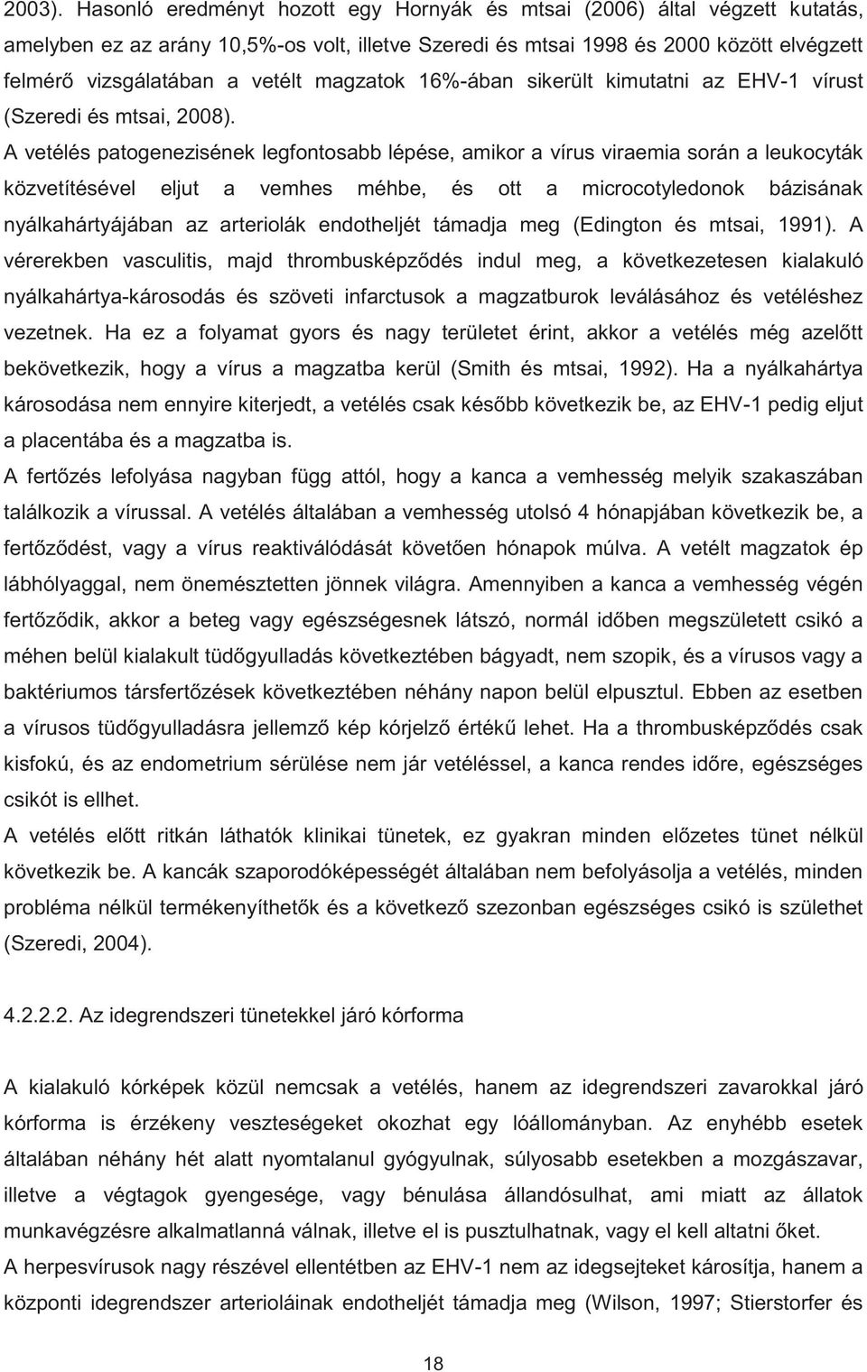 magzatok 16%-ában sikerült kimutatni az EHV-1 vírust (Szeredi és mtsai, 2008).