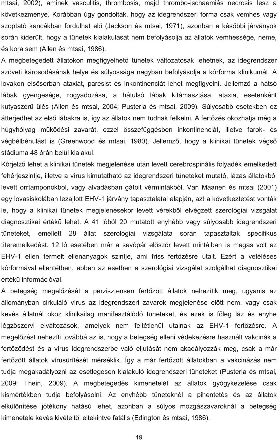 nem befolyásolja az állatok vemhessége, neme, és kora sem (Allen és mtsai, 1986).