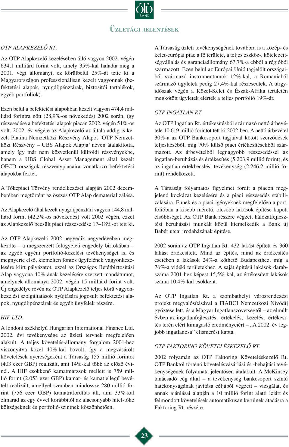 Ezen belül a befektetési alapokban kezelt vagyon 474,4 milliárd forintra nôtt (28,9-os növekedés) 2002 