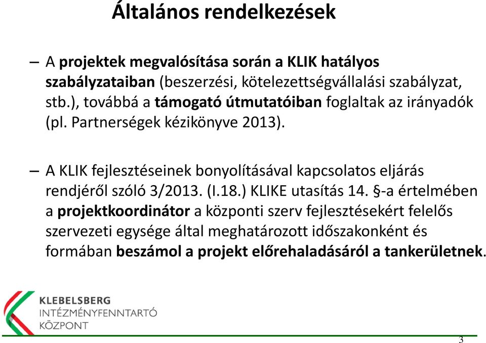 A KLIK fejlesztéseinek bonyolításával kapcsolatos eljárás rendjéről szóló 3/2013. (I.18.) KLIKE utasítás 14.