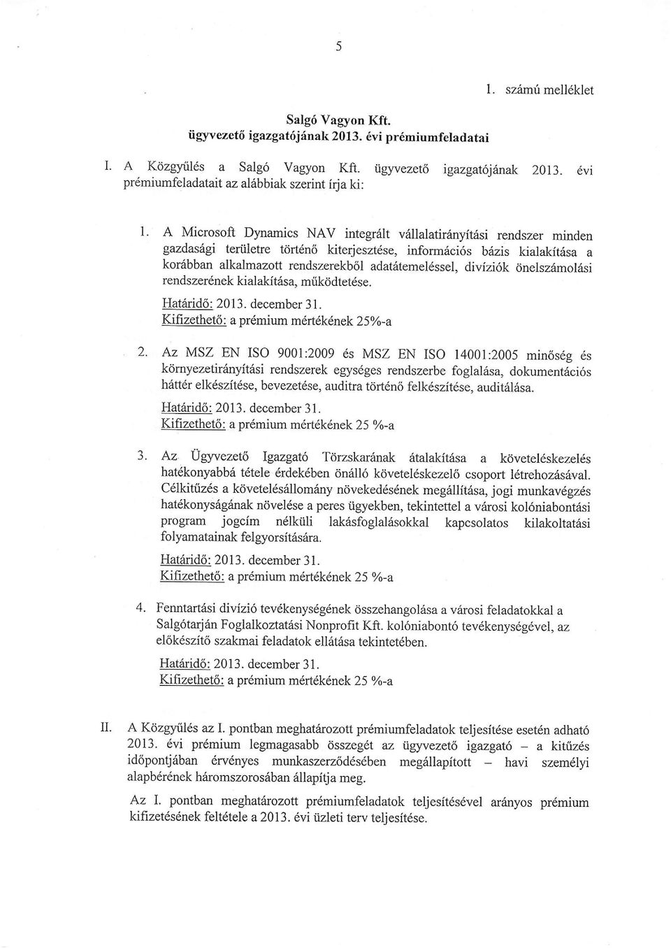 A Microsoft Dynamics NAV integralt vdllalatirinyitasi rendszer minden gazdasigi teriilehe t6rt6n6 kiterjeszt6se, inform6ci6s bdzis kialakit6sa a kor6bban alkalmazott rendszerekb6l adatdtemel6ssel,