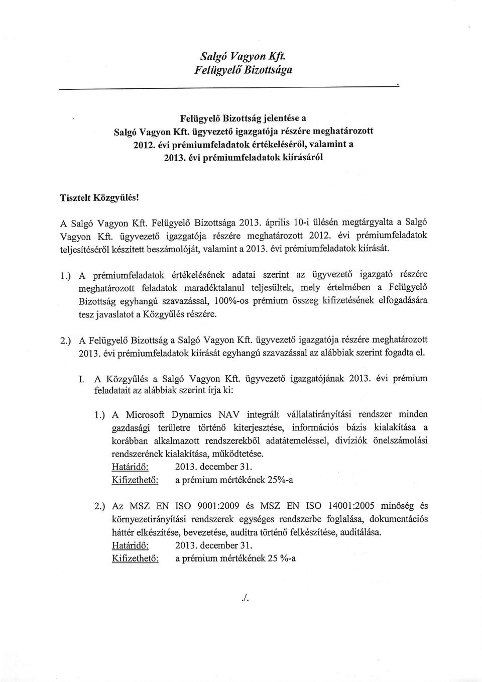 iigyvezet6 igazgat6ja r6szere meghatfuozolt 2072. 6vi pr6miumfeladatok teljesit6ser6l k6szitett besz6mo16j6t, valamint a 2013. 6vi prdmiumfeladato kiirtisst. 1.