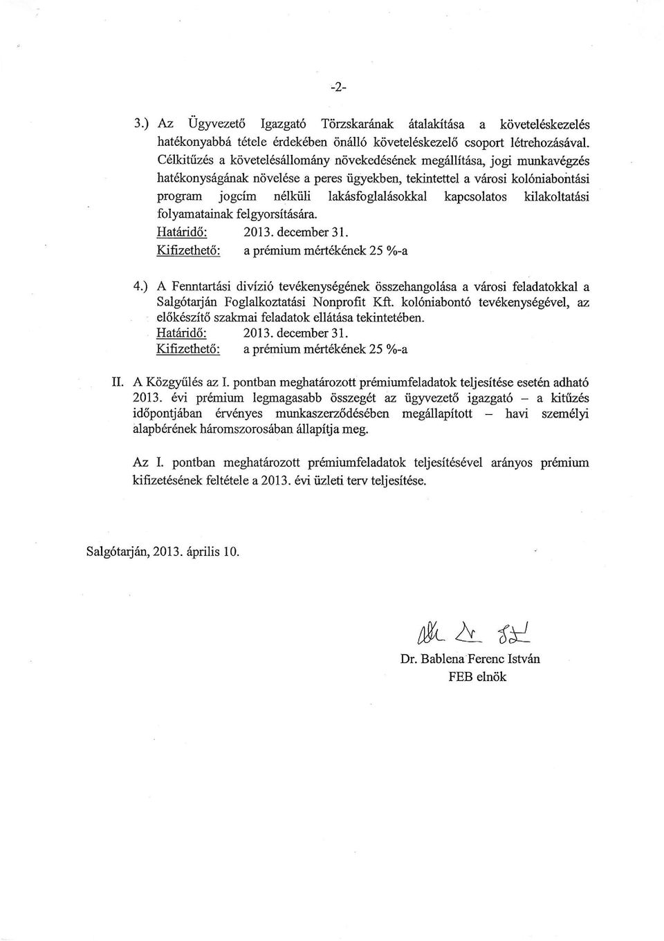 lakisfoglalisokkal kapcsolatos kilakoltatrisi folyamatainak fel gyorsitrisiira. Hat6rid6: 2013. december 31. Kifizethet6: a prdmium mert6k 6nek 25 Vo-a 4.