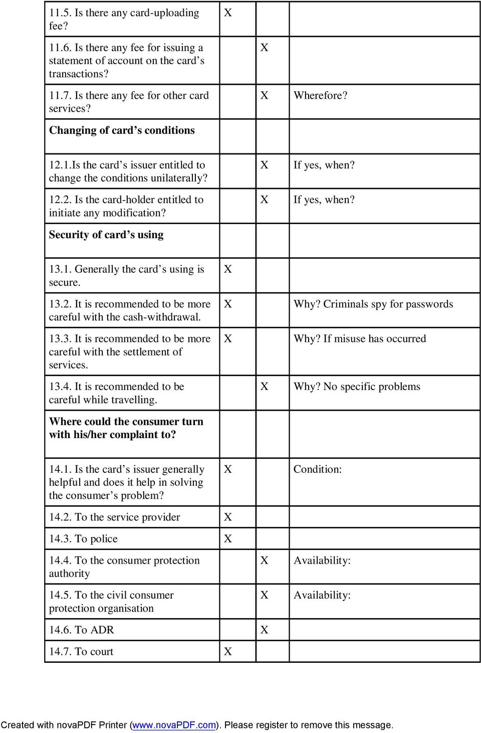 Security of card s using If yes, when? If yes, when? 13.1. Generally the card s using is secure. 13.2. It is recommended to be more careful with the cash-withdrawal. 13.3. It is recommended to be more careful with the settlement of services.