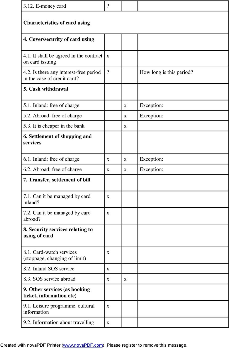 2. Abroad: free of charge Eception: 7. Transfer, settlement of bill 7.1. Can it be managed by card inland? 7.2. Can it be managed by card abroad? 8. Security services relating to using of card 8.1. Card-watch services (stoppage, changing of limit) 8.