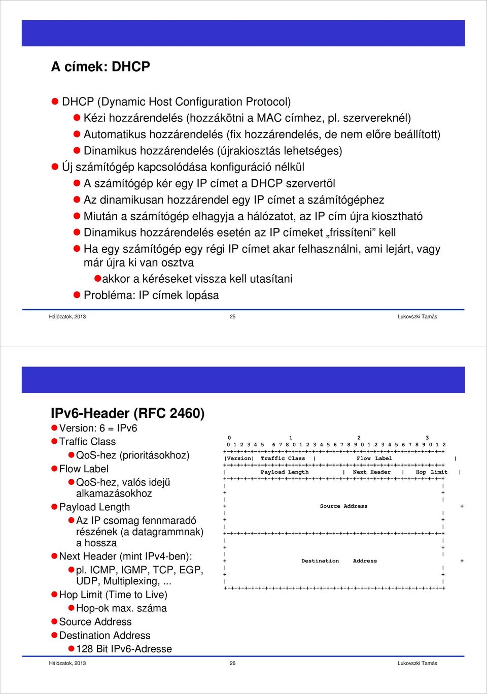 IP címet a DHCP szervertől z dinamikusan hozzárendel egy IP címet a számítógéphez Miután a számítógép elhagyja a hálózatot, az IP cím újra kiosztható Dinamikus hozzárendelés esetén az IP címeket