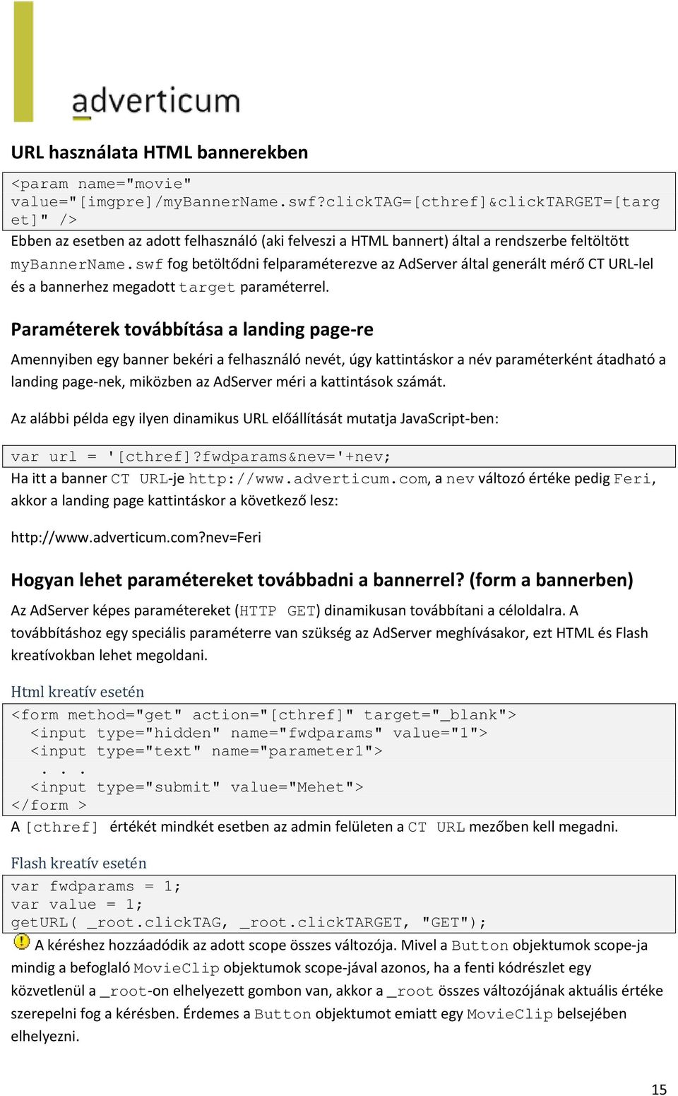 swf fog betöltődni felparaméterezve az AdServer által generált mérő CT URL-lel és a bannerhez megadott target paraméterrel.