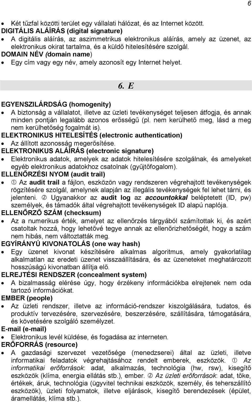 DOMAIN NÉV (domain name) Egy cím vagy egy név, amely azonosít egy Internet helyet. 6.