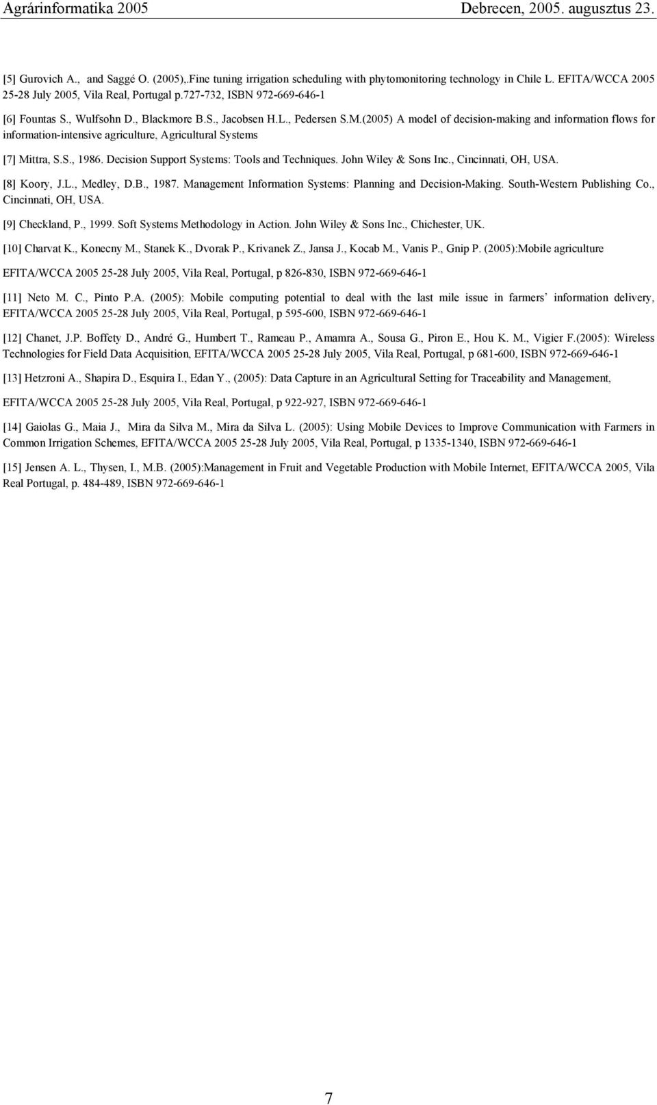 (2005) A model of decision-making and information flows for information-intensive agriculture, Agricultural Systems [7] Mittra, S.S., 1986. Decision Support Systems: Tools and Techniques.