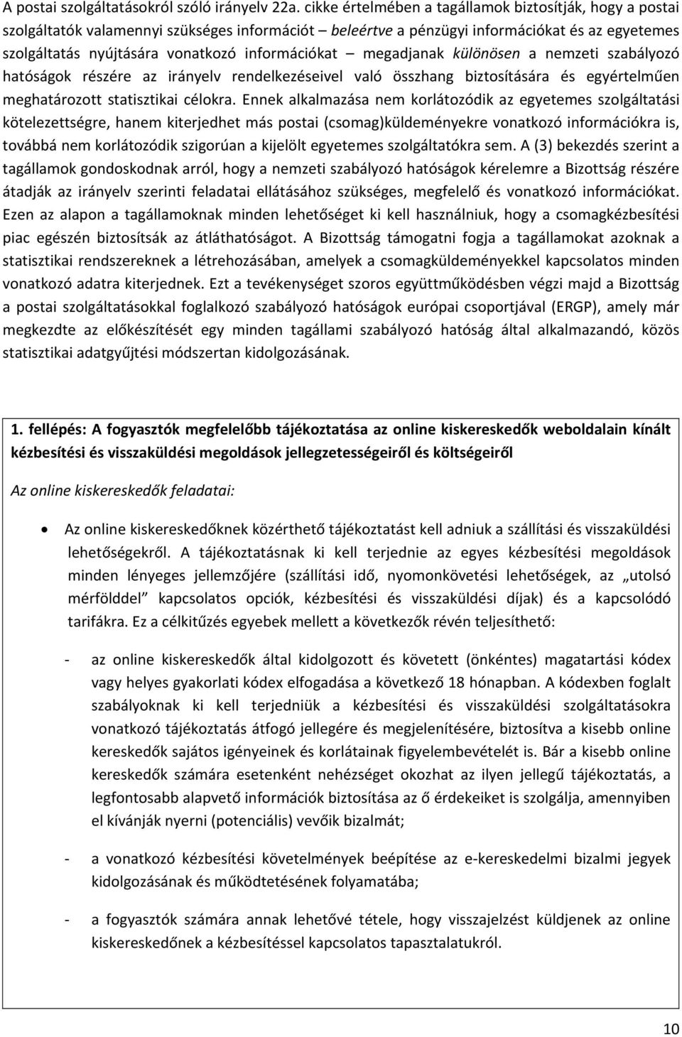 információkat megadjanak különösen a nemzeti szabályozó hatóságok részére az irányelv rendelkezéseivel való összhang biztosítására és egyértelműen meghatározott statisztikai célokra.