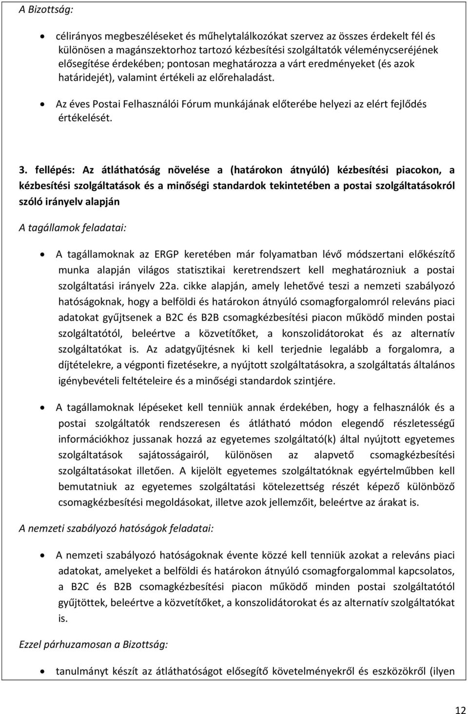 fellépés: Az átláthatóság növelése a (határokon átnyúló) kézbesítési piacokon, a kézbesítési szolgáltatások és a minőségi standardok tekintetében a postai szolgáltatásokról szóló irányelv alapján A