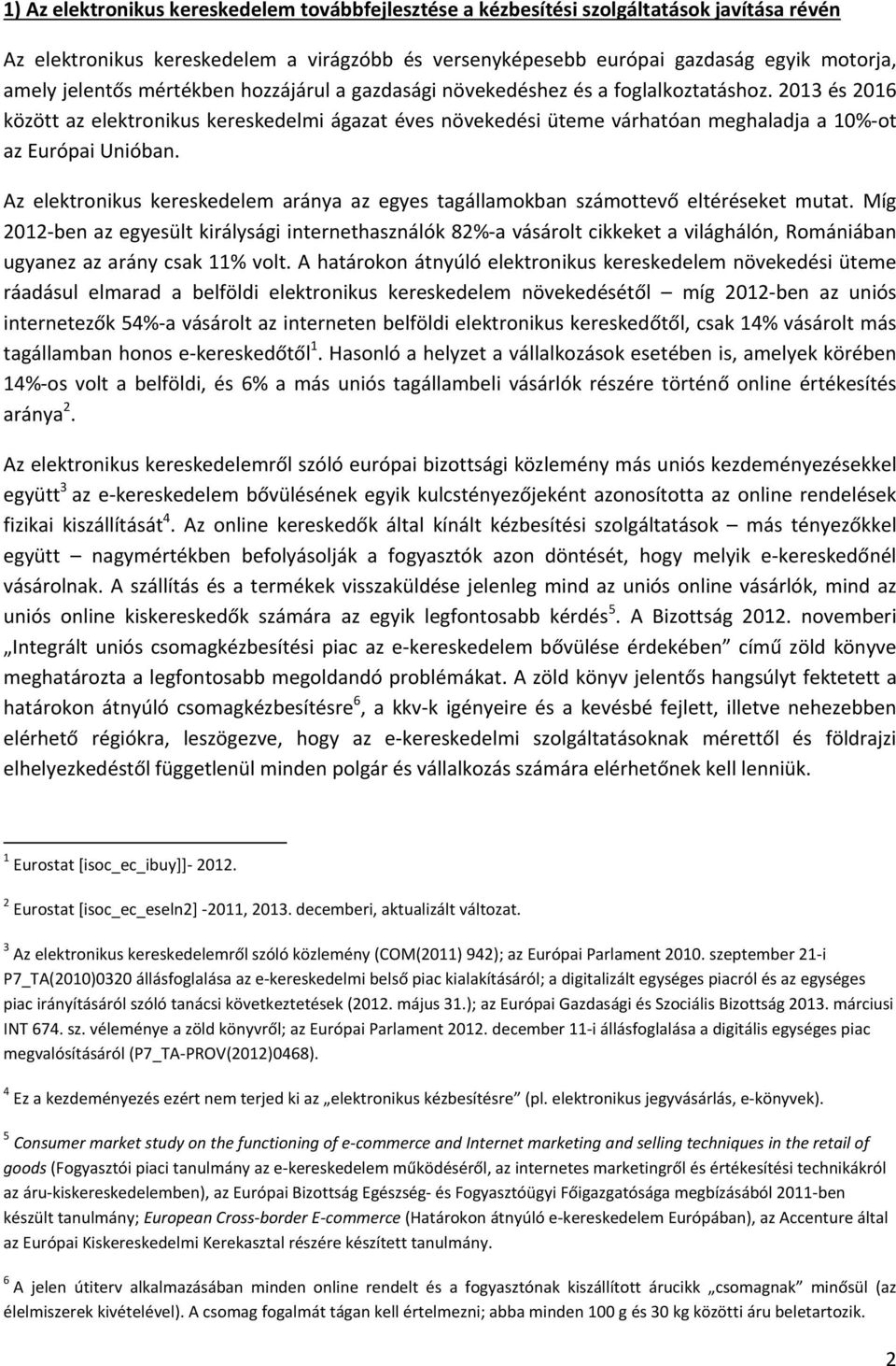 2013 és 2016 között az elektronikus kereskedelmi ágazat éves növekedési üteme várhatóan meghaladja a 10%-ot az Európai Unióban.