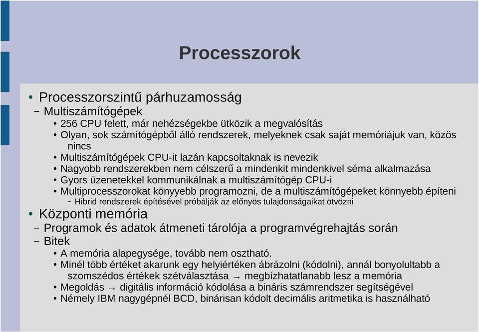 Multiprocesszorokat könyyebb programozni, de a multiszámítógépeket könnyebb építeni Hibrid rendszerek építésével próbálják az előnyös tulajdonságaikat ötvözni Központi memória Programok és adatok