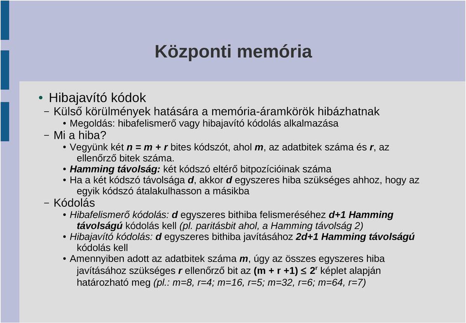 Hamming távolság: két kódszó eltérő bitpozícióinak száma Ha a két kódszó távolsága d, akkor d egyszeres hiba szükséges ahhoz, hogy az egyik kódszó átalakulhasson a másikba Kódolás Hibafelismerő