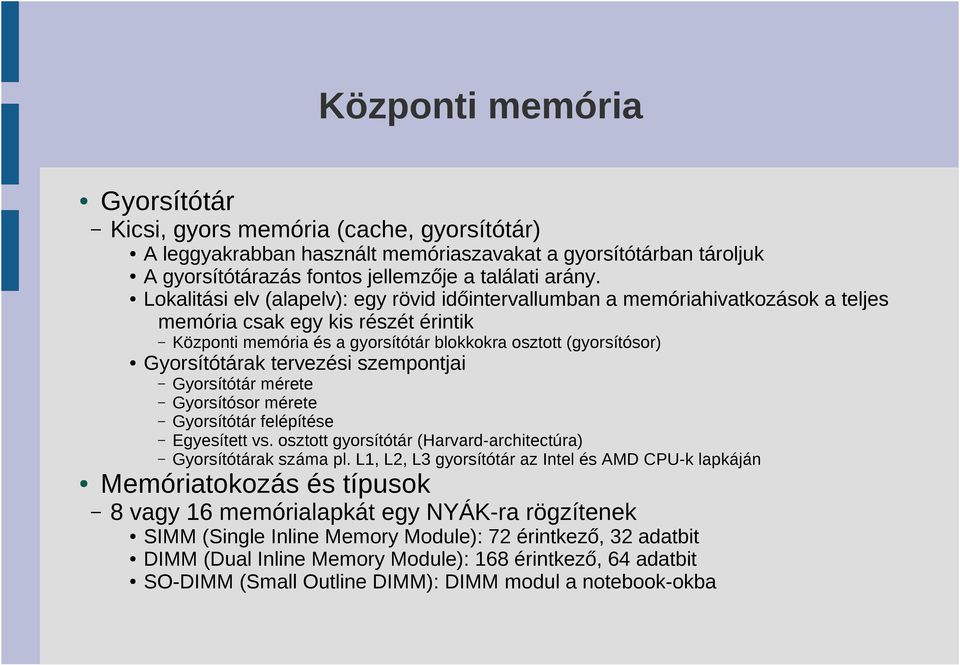 blokkokra osztott (gyorsítósor) Gyorsítótár mérete Gyorsítósor mérete Gyorsítótár felépítése Egyesített vs. osztott gyorsítótár (Harvard-architectúra) Gyorsítótárak száma pl.