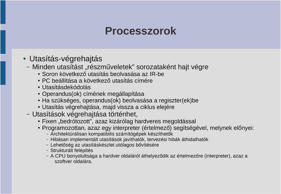 azaz kizárólag hardveres megoldással Programozottan, azaz egy interpreter (értelmező) segítségével, melynek előnyei: Architektúrálisan kompatibilis számítógépek készíthetők Hibásan implementált