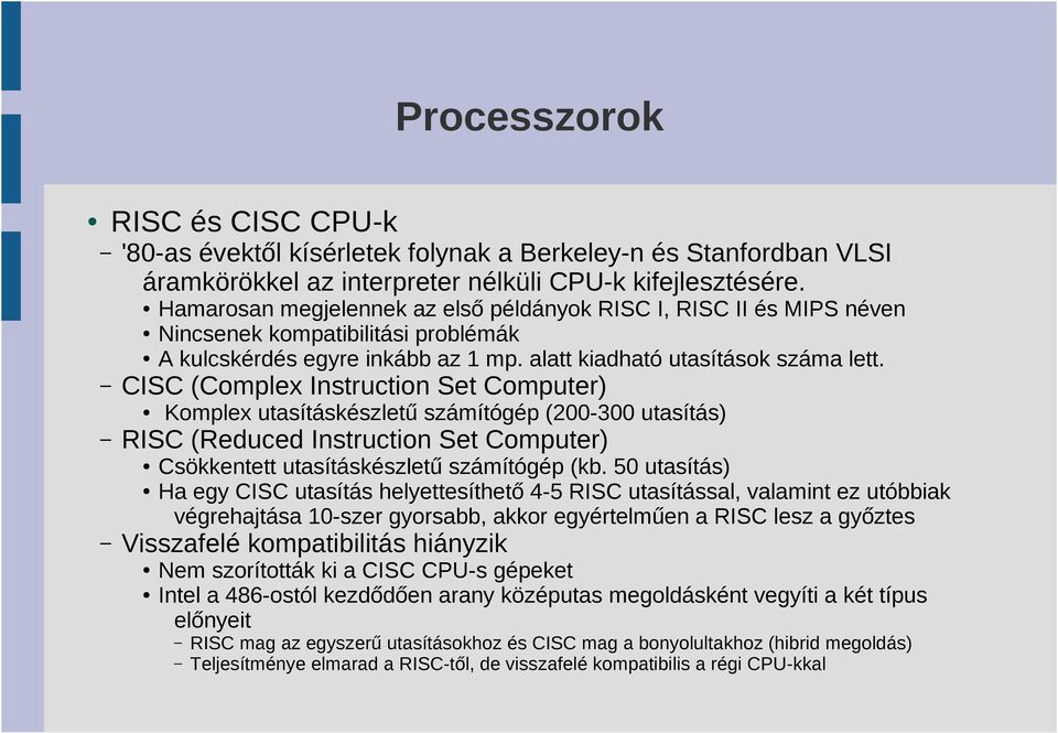 néven Nincsenek kompatibilitási problémák A kulcskérdés egyre inkább az 1 mp. alatt kiadható utasítások száma lett. Csökkentett utasításkészletű számítógép (kb.