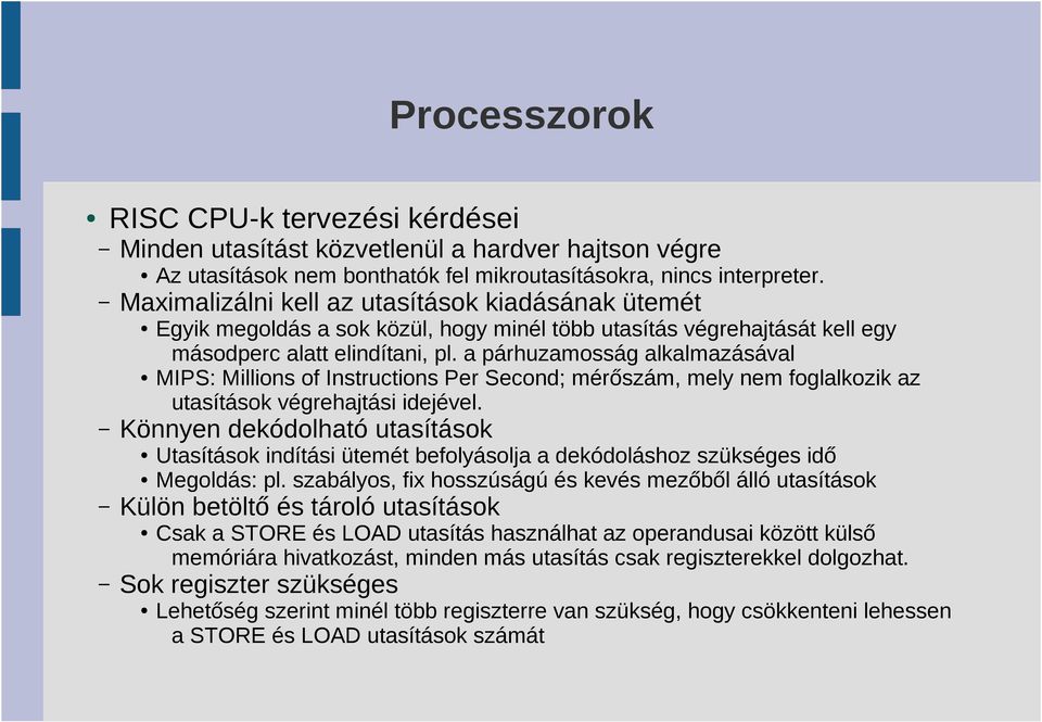 szabályos, fix hosszúságú és kevés mezőből álló utasítások Külön betöltő és tároló utasítások Egyik megoldás a sok közül, hogy minél több utasítás végrehajtását kell egy másodperc alatt elindítani,