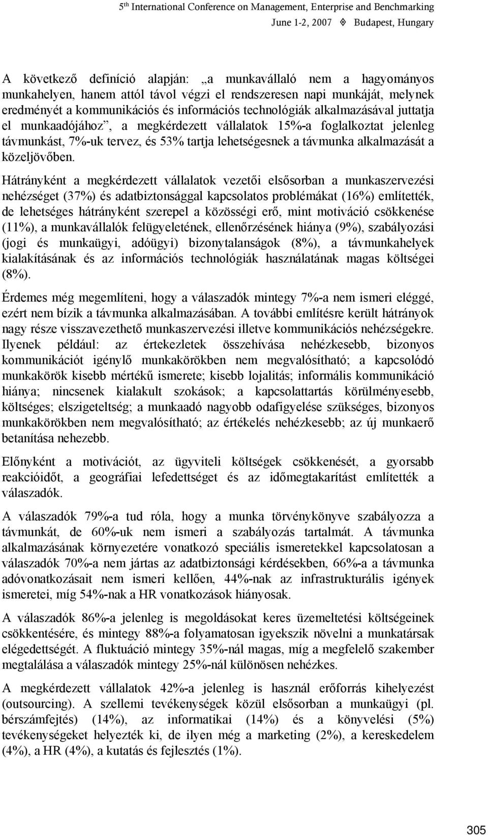 jelenleg távmunkást, 7%-uk tervez, és 53% tartja lehetségesnek a távmunka alkalmazását a közeljövőben.