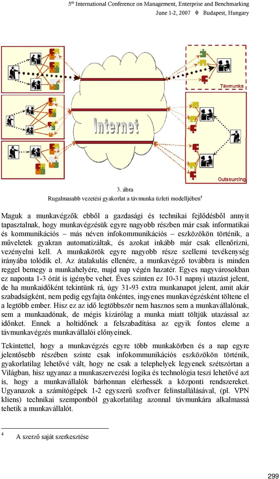 csak informatikai és kommunikációs más néven infokommunikációs eszközökön történik, a műveletek gyakran automatizáltak, és azokat inkább már csak ellenőrizni, vezényelni kell.